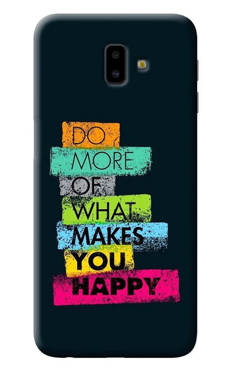 Do More Of What Makes You Happy Samsung J6 plus Back Cover – Hello ...