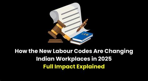 How the New Labour Codes Are Changing Indian Workplaces in 2025: Full ...