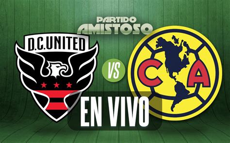 DC United vs. América | Marcador del partido amistoso de HOY- Grupo Milenio