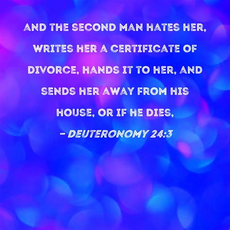 Deuteronomy 24:3 and the second man hates her, writes her a certificate ...