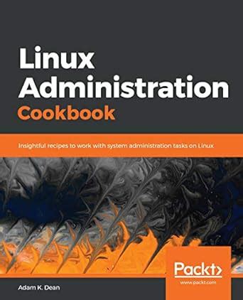 Linux Administration Cookbook: Insightful recipes to work with system ...