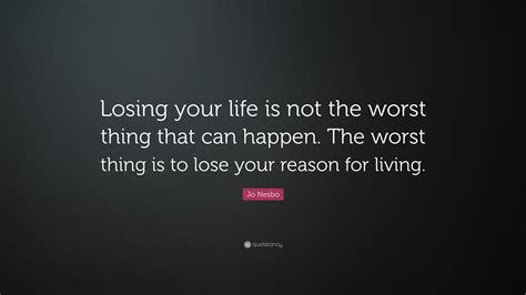 Jo Nesbo Quote: “Losing your life is not the worst thing that can ...
