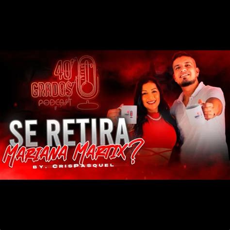Mariana Martix se retira? | Crispasquel | 40grados podcast - 40grados - Podcast en iVoox