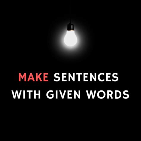 A Guide to Make Sentences with Given Words