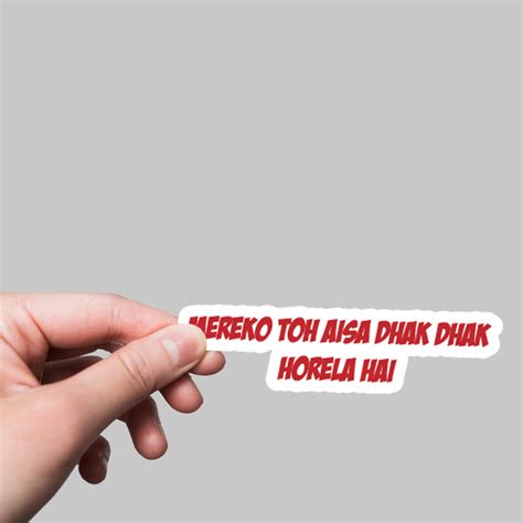 Mereko Toh Aisa Dhak Dhak Horela Hai Stickers - Spread Laughter with ...