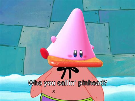 Who You Callin Pinhead