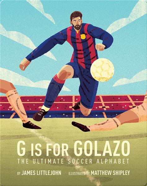 G is for Golazo: The Ultimate Soccer Alphabet Book by James Littlejohn ...