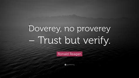 Ronald Reagan Quote: “Doverey, no proverey – Trust but verify.”