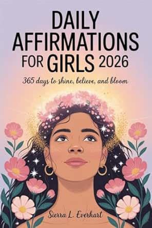 Daily Affirmations For Girls 2026: 365 Days To Shine, Believe and Bloom ...