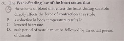 The Frank-Starling law of the heart states that A. the volume of blood th..