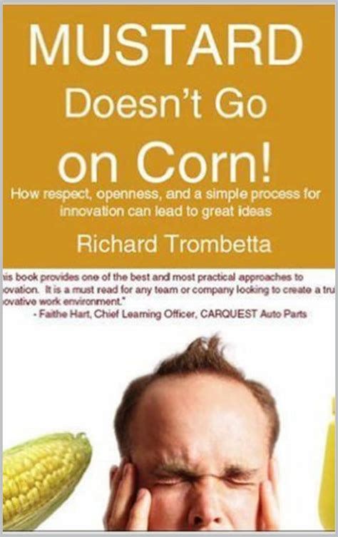 Mustard Doesn't Go On Corn!: How respect, openness, and a simple ...