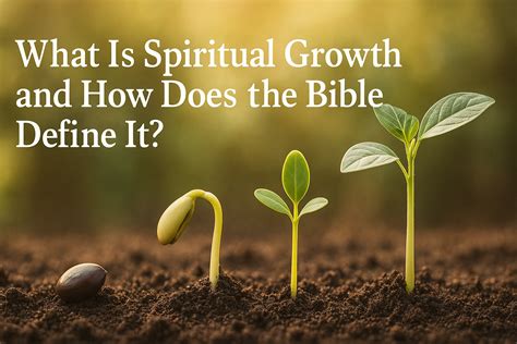 What Is Spiritual Growth and How Does the Bible Define It? - The ...