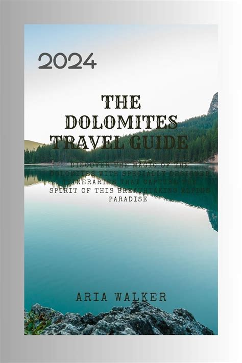 THE DOLOMITES TRAVEL GUIDE: Discover the magic of the Dolomites with ...