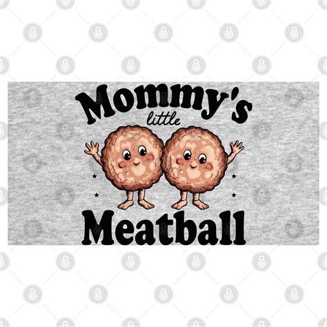 mommy's little meatball - Mommys Little Meatball - T-Shirt | TeePublic