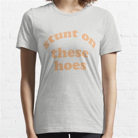 Stunt On These Hoes Gifts & Merchandise | Redbubble