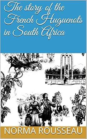The story of the French Huguenots in South Africa eBook : Rousseau ...
