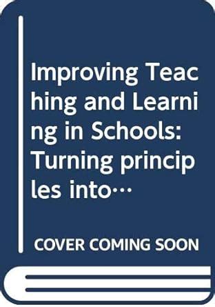 Buy Improving Teaching and Learning in Schools: Turning principles into ...
