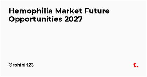 Hemophilia Market Future Opportunities 2027 — Teletype