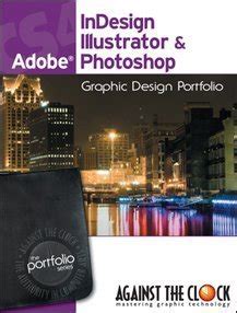 Graphic Design Portfolio CS4: InDesign, Illustrator & Photoshop (The ...
