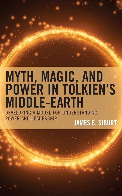 Myth, Magic, and Power in Tolkien’s Middle-earth: Developing a Model ...