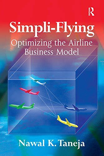 Simpli-Flying: Optimizing the Airline Business Model eBook : Taneja ...