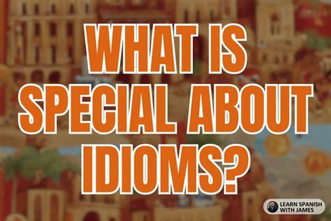 75 Funny Spanish Idioms to Learn ASAP! - Learn Spanish with James