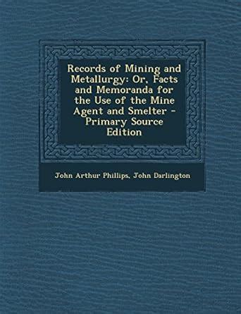 Records of Mining and Metallurgy: Or, Facts and Memoranda for the Use ...