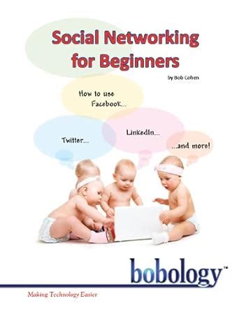 Social Networking for Beginners How to Use Facebook, Twitter, LinkedIn ...