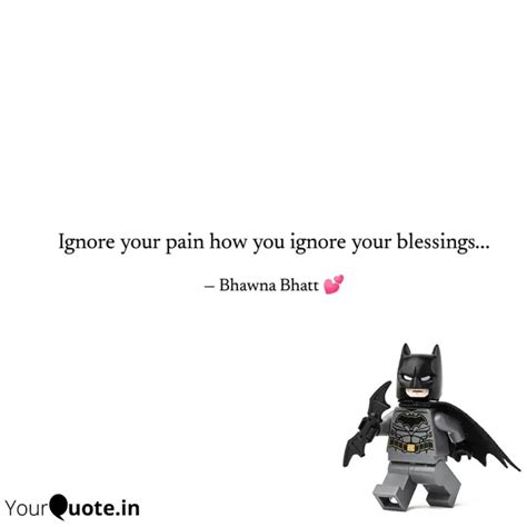 Ignore your pain how you ... | Quotes & Writings by Bhawna Bhatt ...