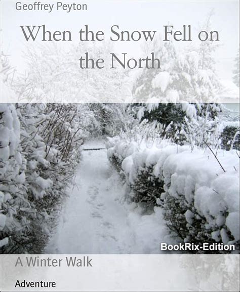 When the Snow Fell on the North: A Winter Walk eBook : Peyton, Geoffrey ...