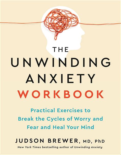 The Unwinding Anxiety Workbook: Practical Exercises to Break the Cycles of Worry and Fear to ...
