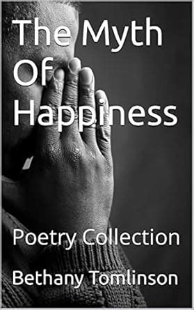 The Myth Of Happiness : Poetry Collection eBook : Tomlinson, Bethany ...