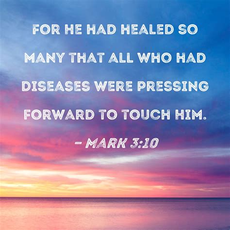 Mark 3:10 For He had healed so many that all who had diseases were ...