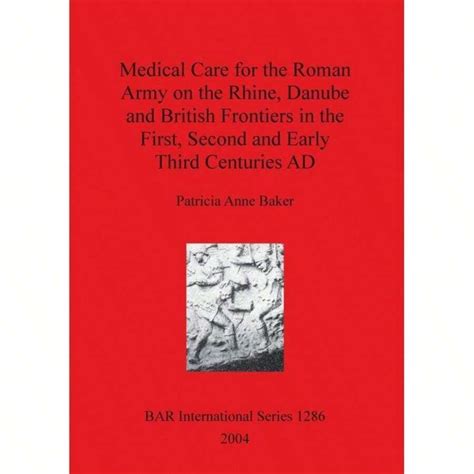 Medical Care For The Roman Army On The Rhine, Danube And British ...