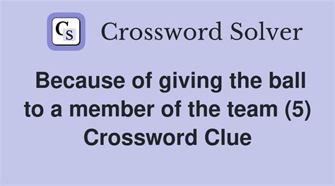 Because of giving the ball to a member of the team (5) - Crossword Clue ...