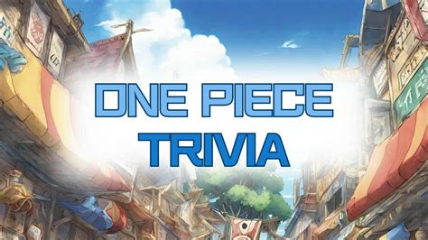 One Quiz to Rule Them All: 145 One Piece Trivia Questions! - Trivia Bliss
