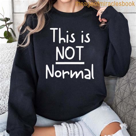 This Is Not Normal T-shirt