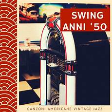 canzone swing musica swing anni 50 canzoni americane vintage jazz canzone swing musica swing anni 50 canzoni americane vintage jazz