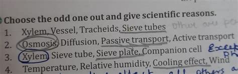 Choose the odd one out and give scientific reasons. 1. Xylem. Vessel ...
