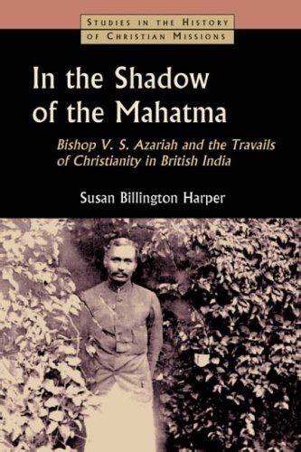 In the Shadow of the Mahatma: Bishop V. S. Azariah and the Travails of ...