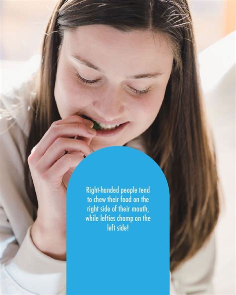 Right-handed people tend to chew their food on the right side of their mouth, while lefties ...