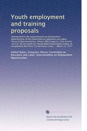 Youth employment and training proposals: Hearing before the Subcommitt ...