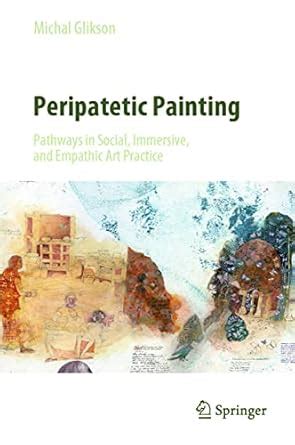 Peripatetic Painting: Pathways in Social, Immersive, and Empathic Art ...