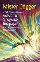 VOLVER A TRAGARSE LOS PÁJAROS | Míster Jägger | Ediciones Martínez Roca ...