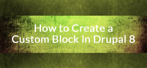 How to Create a Custom Block in Drupal 8 | SoftDecoder
