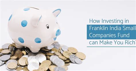 How Investing in Franklin India Smaller Companies Fund can Make You ...