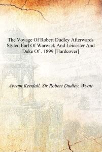 The voyage of Robert Dudley afterwards styled Earl of Warwick and ...