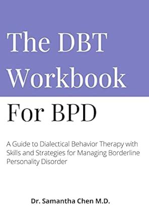 The DBT Workbook For BPD: A Guide to Dialectical Behavior Therapy with ...