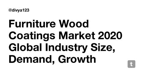 Furniture Wood Coatings Market 2020 Global Industry Size, Demand ...