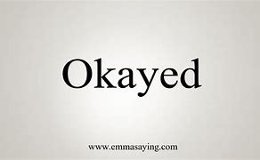 Image result for okayed